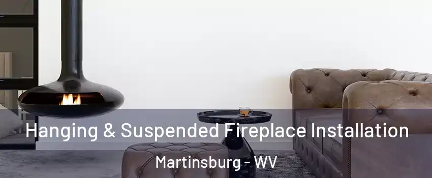  Hanging & Suspended Fireplace Installation Martinsburg - WV